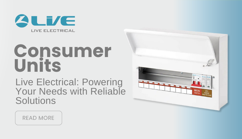 Comprehensive Guide to Consumer Units in the UK: Stay Compliant with the 18th Edition Amendment 3 3 Live Consumer Units